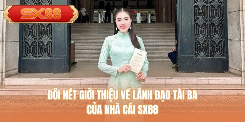 Đôi nét giới thiệu về lãnh đạo tài ba của nhà cái SX88